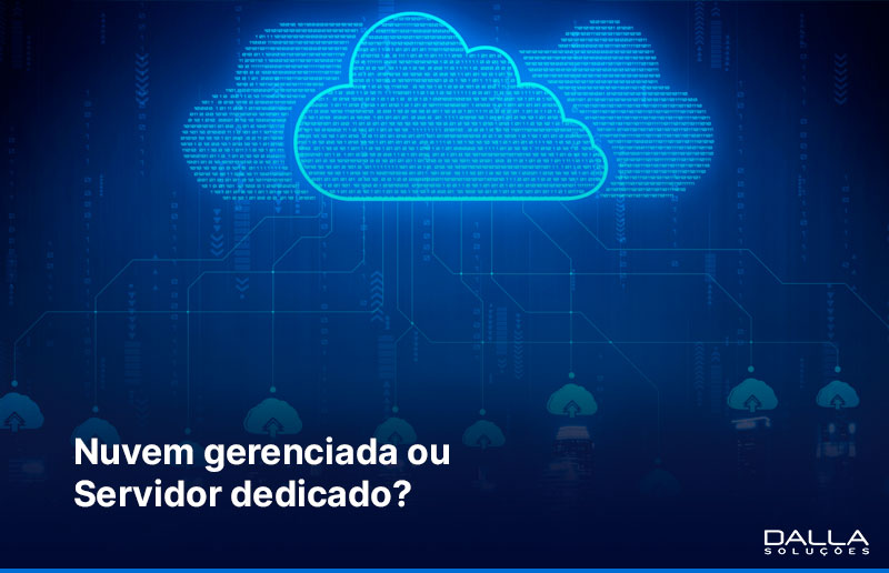 Nuvem gerenciada vs servidor dedicado: qual modelo faz mais sentido para sua empresa