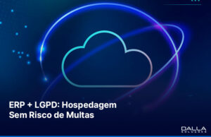 Hospedagem de ERP com conformidade LGPD: o que sua empresa precisa saber