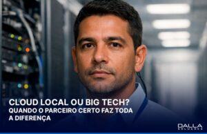 Quando faz sentido escolher um parceiro local de cloud em vez de uma big tech